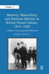 bokomslag Memory, Masculinity and National Identity in British Visual Culture, 1914-1930