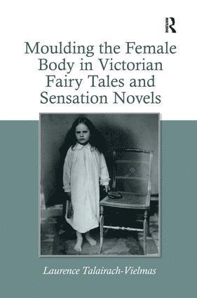 Moulding the Female Body in Victorian Fairy Tales and Sensation Novels 1