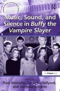 bokomslag Music, Sound, and Silence in Buffy the Vampire Slayer