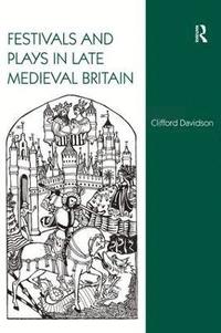bokomslag Festivals and Plays in Late Medieval Britain