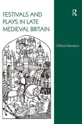 Festivals and Plays in Late Medieval Britain 1