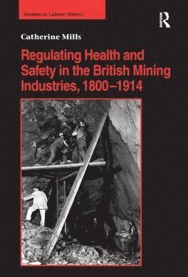 bokomslag Regulating Health and Safety in the British Mining Industries, 18001914