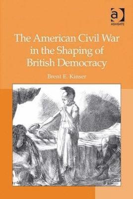 bokomslag The American Civil War in the Shaping of British Democracy