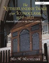 bokomslag The Netherlandish Image after Iconoclasm, 15661672