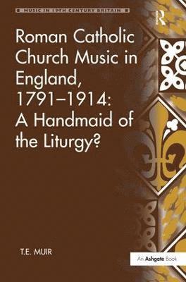 Roman Catholic Church Music in England, 17911914: A Handmaid of the Liturgy? 1