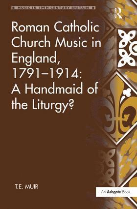T.E. Muir, T. E. Muir - Roman Catholic Church Music in England, 1791–1914: A Handmaid of the Liturgy?, Inbunden