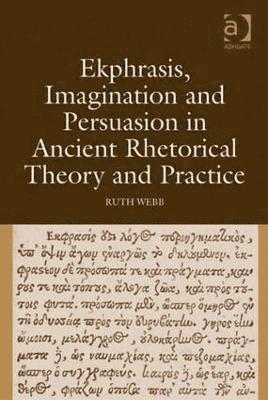 Ekphrasis, Imagination and Persuasion in Ancient Rhetorical Theory and Practice 1