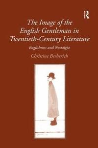 bokomslag The Image of the English Gentleman in Twentieth-Century Literature