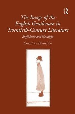 Christine Berberich - Image of the English Gentleman in Twentieth-Century Literature, Inbunden