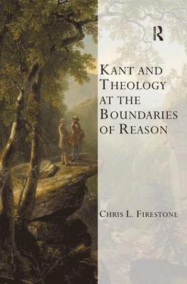 Chris L. Firestone - Kant and Theology at the Boundaries of Reason, Inbunden