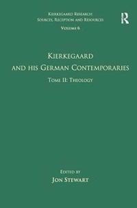 bokomslag Volume 6, Tome II: Kierkegaard and His German Contemporaries - Theology