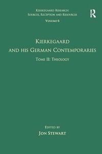 bokomslag Volume 6, Tome II: Kierkegaard and His German Contemporaries - Theology