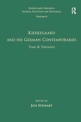 Jon Stewart - Volume 6, Tome II: Kierkegaard and His German Contemporaries - Theology, Inbunden