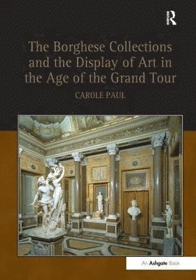 The Borghese Collections and the Display of Art in the Age of the Grand Tour 1