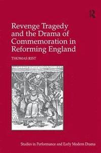 bokomslag Revenge Tragedy and the Drama of Commemoration in Reforming England
