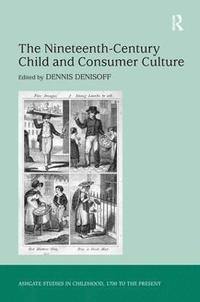 bokomslag The Nineteenth-Century Child and Consumer Culture
