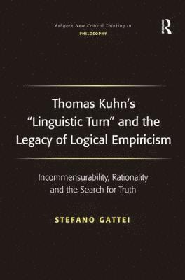 Stefano Gattei - Thomas Kuhn's 'Linguistic Turn' and the Legacy of Logical Empiricism, Inbunden
