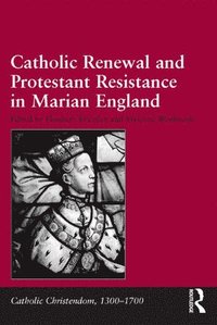 bokomslag Catholic Renewal and Protestant Resistance in Marian England