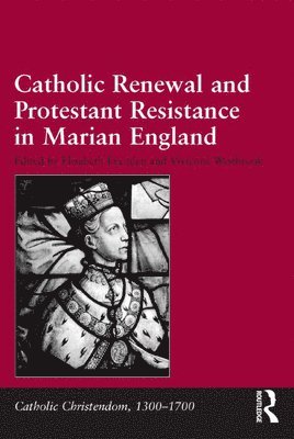 Catholic Renewal and Protestant Resistance in Marian England 1