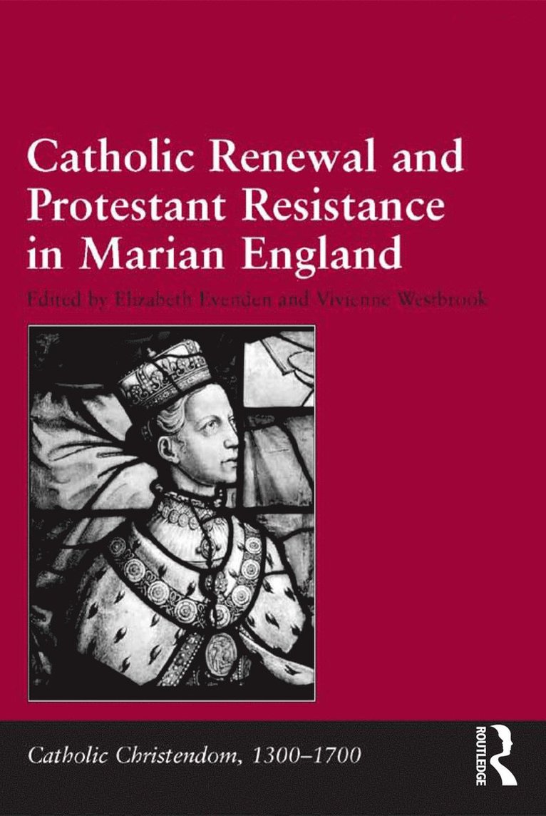Vivienne Westbrook, Elizabeth Evenden - Catholic Renewal and Protestant Resistance in Marian England, Inbunden
