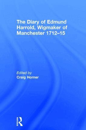 Craig Horner - Diary of Edmund Harrold, Wigmaker of Manchester 1712–15, Inbunden