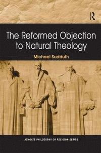 bokomslag The Reformed Objection to Natural Theology
