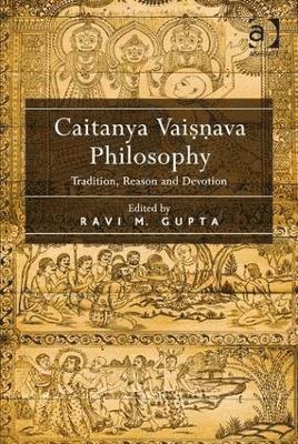 Ravi M. Gupta - Caitanya Vaisnava Philosophy, Inbunden