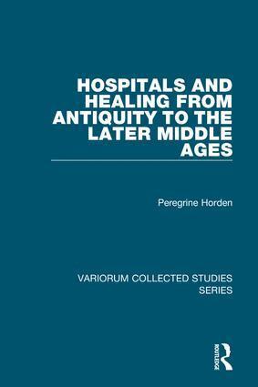 Peregrine Horden - Hospitals and Healing from Antiquity to the Later Middle Ages, Inbunden