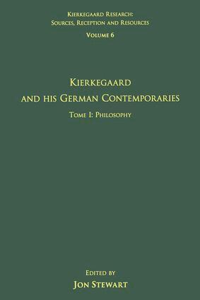 Jon Stewart - Volume 6, Tome I: Kierkegaard and His German Contemporaries - Philosophy, Inbunden
