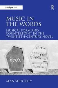 bokomslag Music in the Words: Musical Form and Counterpoint in the Twentieth-Century Novel