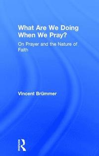 bokomslag What Are We Doing When We Pray?