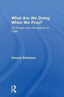 What Are We Doing When We Pray? 1