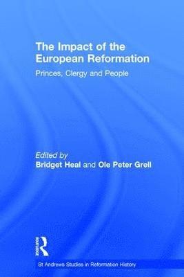 Ole Peter Grell, Bridget Heal - Impact of the European Reformation, Inbunden
