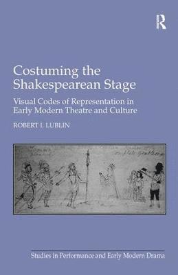 Robert I. Lublin - Costuming the Shakespearean Stage, Inbunden
