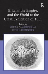 bokomslag Britain, the Empire, and the World at the Great Exhibition of 1851