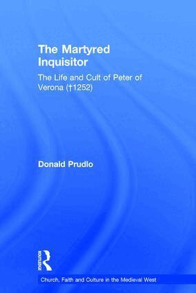 Donald Prudlo - Martyred Inquisitor: The Life and Cult of Peter of Verona (†1252), Inbunden