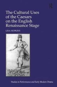 bokomslag The Cultural Uses of the Caesars on the English Renaissance Stage