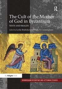 bokomslag The Cult of the Mother of God in Byzantium