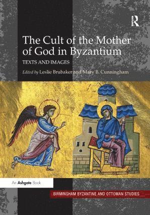 Leslie Brubaker, Mary B. Cunningham - Cult of the Mother of God in Byzantium, Inbunden