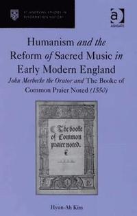 bokomslag Humanism and the Reform of Sacred Music in Early Modern England