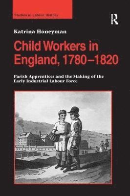 Katrina Honeyman - Child Workers in England, 1780–1820, Inbunden