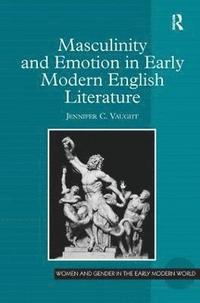 bokomslag Masculinity and Emotion in Early Modern English Literature