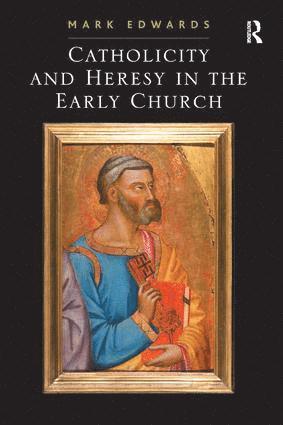 Catholicity and Heresy in the Early Church 1