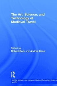 bokomslag The Art, Science, and Technology of Medieval Travel