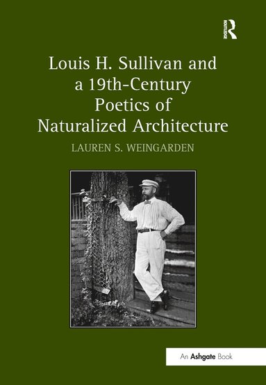 bokomslag Louis H. Sullivan and a 19th-Century Poetics of Naturalized Architecture