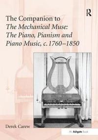 bokomslag The Companion to The Mechanical Muse: The Piano, Pianism and Piano Music, c.17601850