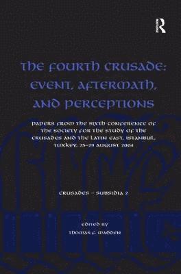 The Fourth Crusade: Event, Aftermath, and Perceptions 1