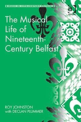 bokomslag The Musical Life of Nineteenth-Century Belfast