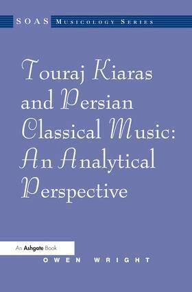 Owen Wright - Touraj Kiaras and Persian Classical Music: An Analytical Perspective, Inbunden