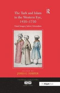 bokomslag The Turk and Islam in the Western Eye, 14501750